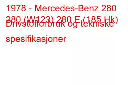 1978 - Mercedes-Benz 280
280 (W123) 280 E (185 Hk) Drivstofforbruk og tekniske spesifikasjoner