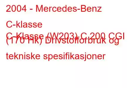 2004 - Mercedes-Benz C-klasse
C-Klasse (W203) C 200 CGI (170 Hk) Drivstofforbruk og tekniske spesifikasjoner