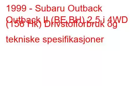 1999 - Subaru Outback
Outback II (BE,BH) 2,5 i 4WD (156 Hk) Drivstofforbruk og tekniske spesifikasjoner