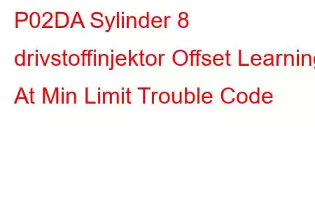 P02DA Sylinder 8 drivstoffinjektor Offset Learning At Min Limit Trouble Code