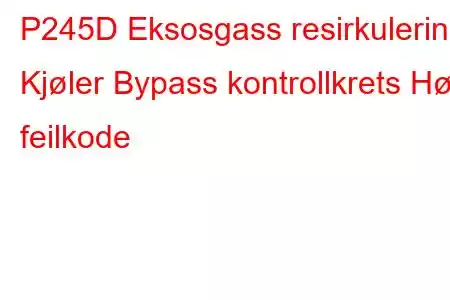 P245D Eksosgass resirkulering Kjøler Bypass kontrollkrets Høy feilkode