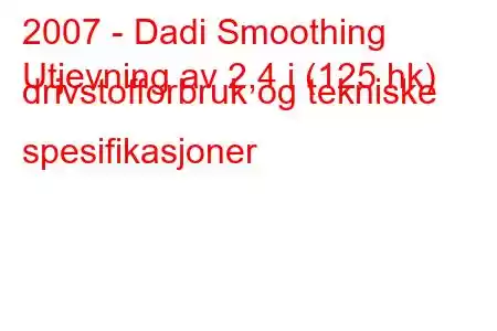 2007 - Dadi Smoothing
Utjevning av 2,4 i (125 hk) drivstofforbruk og tekniske spesifikasjoner