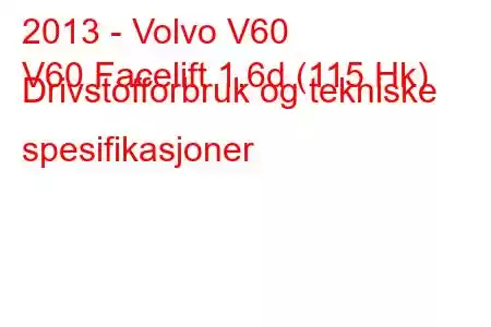 2013 - Volvo V60
V60 Facelift 1.6d (115 Hk) Drivstofforbruk og tekniske spesifikasjoner