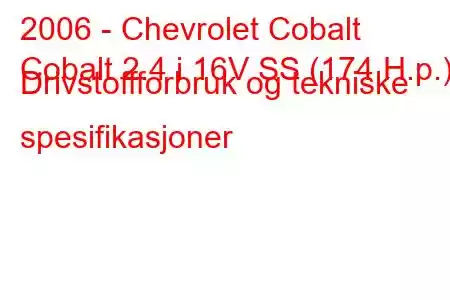 2006 - Chevrolet Cobalt
Cobalt 2.4 i 16V SS (174 H.p.) Drivstoffforbruk og tekniske spesifikasjoner