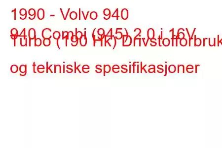 1990 - Volvo 940
940 Combi (945) 2.0 i 16V Turbo (190 Hk) Drivstofforbruk og tekniske spesifikasjoner