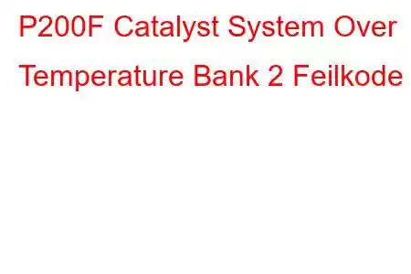 P200F Catalyst System Over Temperature Bank 2 Feilkode