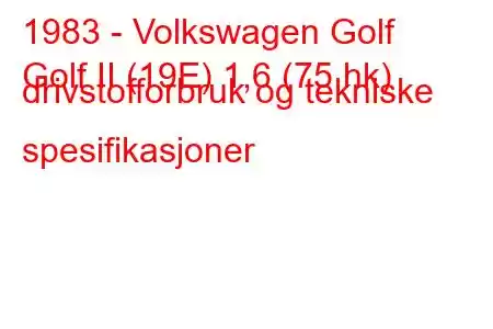 1983 - Volkswagen Golf
Golf II (19E) 1,6 (75 hk) drivstofforbruk og tekniske spesifikasjoner