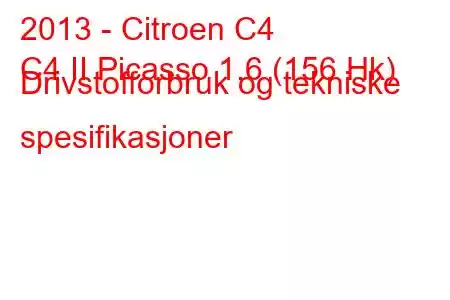 2013 - Citroen C4
C4 II Picasso 1.6 (156 Hk) Drivstofforbruk og tekniske spesifikasjoner