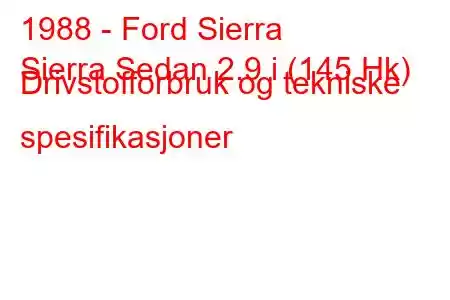 1988 - Ford Sierra
Sierra Sedan 2.9 i (145 Hk) Drivstofforbruk og tekniske spesifikasjoner