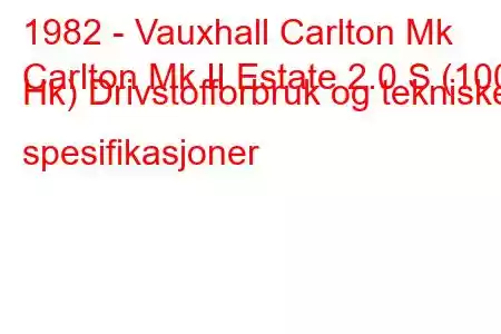 1982 - Vauxhall Carlton Mk
Carlton Mk II Estate 2.0 S (100 Hk) Drivstofforbruk og tekniske spesifikasjoner