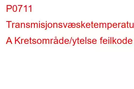 P0711 Transmisjonsvæsketemperatursensor A Kretsområde/ytelse feilkode