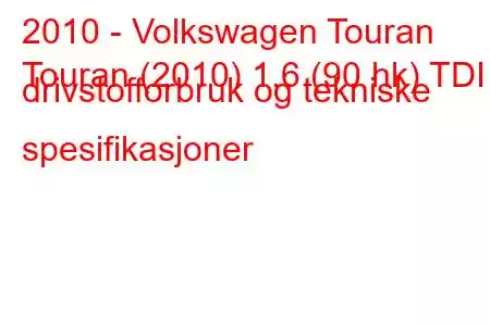 2010 - Volkswagen Touran
Touran (2010) 1,6 (90 hk) TDI drivstofforbruk og tekniske spesifikasjoner