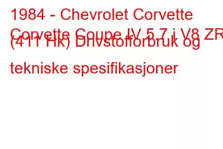 1984 - Chevrolet Corvette
Corvette Coupe IV 5.7 i V8 ZR1 (411 Hk) Drivstofforbruk og tekniske spesifikasjoner