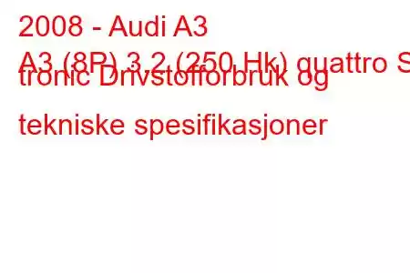 2008 - Audi A3
A3 (8P) 3.2 (250 Hk) quattro S tronic Drivstofforbruk og tekniske spesifikasjoner