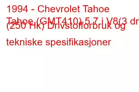 1994 - Chevrolet Tahoe
Tahoe (GMT410) 5.7 i V8(3 dr) (250 Hk) Drivstofforbruk og tekniske spesifikasjoner