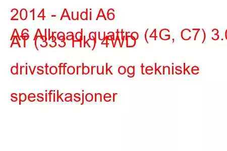 2014 - Audi A6
A6 Allroad quattro (4G, C7) 3.0 AT (333 Hk) 4WD drivstofforbruk og tekniske spesifikasjoner