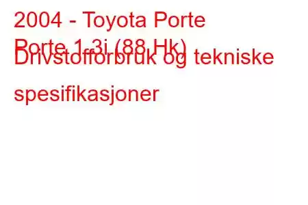 2004 - Toyota Porte
Porte 1.3i (88 Hk) Drivstofforbruk og tekniske spesifikasjoner