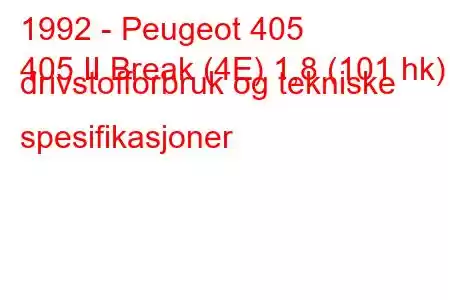 1992 - Peugeot 405
405 II Break (4E) 1,8 (101 hk) drivstofforbruk og tekniske spesifikasjoner