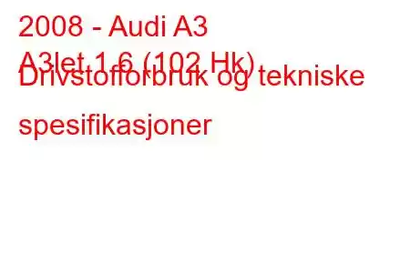 2008 - Audi A3
A3let 1,6 (102 Hk) Drivstofforbruk og tekniske spesifikasjoner