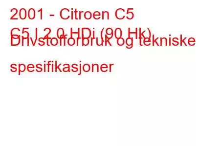 2001 - Citroen C5
C5 I 2.0 HDi (90 Hk) Drivstofforbruk og tekniske spesifikasjoner