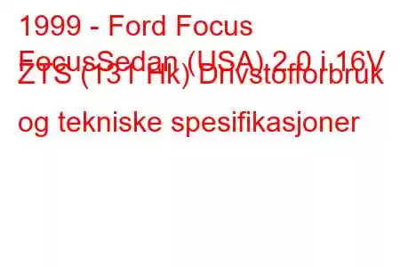 1999 - Ford Focus
FocusSedan (USA) 2.0 i 16V ZTS (131 Hk) Drivstofforbruk og tekniske spesifikasjoner