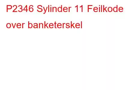 P2346 Sylinder 11 Feilkode over banketerskel