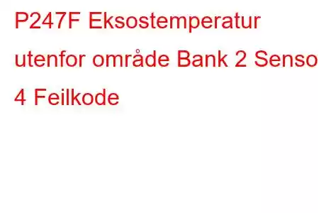 P247F Eksostemperatur utenfor område Bank 2 Sensor 4 Feilkode