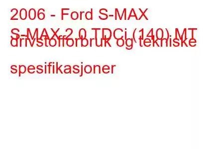 2006 - Ford S-MAX
S-MAX 2.0 TDCi (140) MT drivstofforbruk og tekniske spesifikasjoner