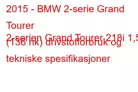 2015 - BMW 2-serie Grand Tourer
2-serien Grand Tourer 218i 1,5 (136 hk) drivstofforbruk og tekniske spesifikasjoner