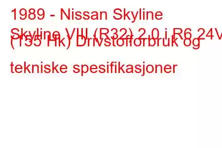 1989 - Nissan Skyline
Skyline VIII (R32) 2.0 i R6 24V (155 Hk) Drivstofforbruk og tekniske spesifikasjoner