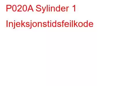 P020A Sylinder 1 Injeksjonstidsfeilkode