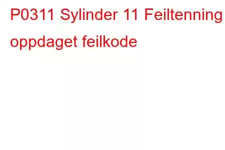 P0311 Sylinder 11 Feiltenning oppdaget feilkode