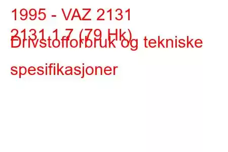 1995 - VAZ 2131
2131 1,7 (79 Hk) Drivstofforbruk og tekniske spesifikasjoner