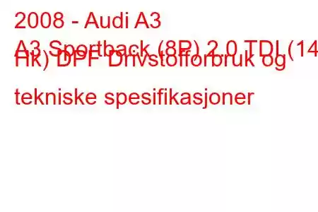 2008 - Audi A3
A3 Sportback (8P) 2.0 TDI (140 Hk) DPF Drivstofforbruk og tekniske spesifikasjoner