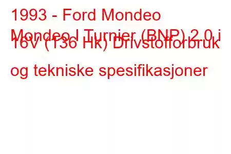 1993 - Ford Mondeo
Mondeo I Turnier (BNP) 2.0 i 16V (136 Hk) Drivstofforbruk og tekniske spesifikasjoner