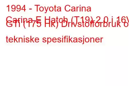 1994 - Toyota Carina
Carina E Hatch (T19) 2.0 i 16V GTi (175 Hk) Drivstofforbruk og tekniske spesifikasjoner