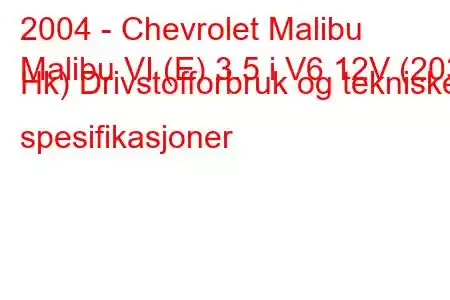 2004 - Chevrolet Malibu
Malibu VI (E) 3.5 i V6 12V (203 Hk) Drivstofforbruk og tekniske spesifikasjoner