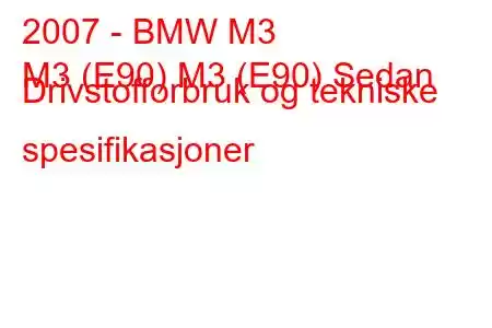 2007 - BMW M3
M3 (E90) M3 (E90) Sedan Drivstofforbruk og tekniske spesifikasjoner