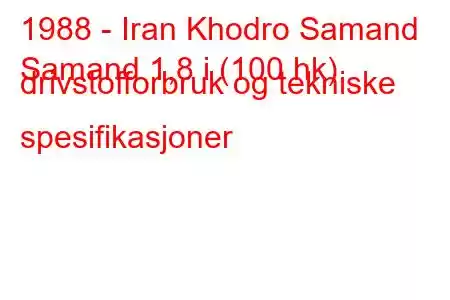 1988 - Iran Khodro Samand
Samand 1,8 i (100 hk) drivstofforbruk og tekniske spesifikasjoner