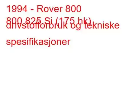 1994 - Rover 800
800 825 Si (175 hk) drivstofforbruk og tekniske spesifikasjoner