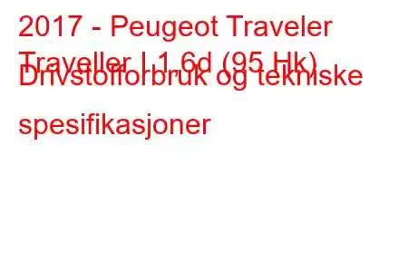 2017 - Peugeot Traveler
Traveller I 1,6d (95 Hk) Drivstofforbruk og tekniske spesifikasjoner