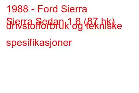 1988 - Ford Sierra
Sierra Sedan 1,8 (87 hk) drivstofforbruk og tekniske spesifikasjoner