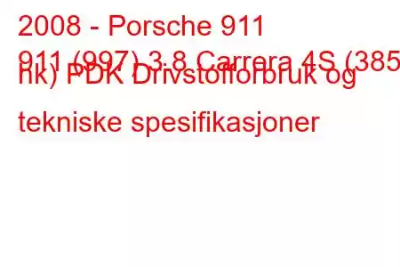 2008 - Porsche 911
911 (997) 3.8 Carrera 4S (385 hk) PDK Drivstofforbruk og tekniske spesifikasjoner