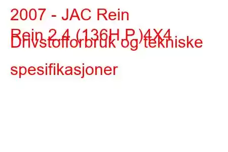 2007 - JAC Rein
Rein 2.4 (136H.P.)4X4 Drivstofforbruk og tekniske spesifikasjoner