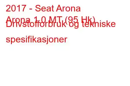 2017 - Seat Arona
Arona 1.0 MT (95 Hk) Drivstofforbruk og tekniske spesifikasjoner