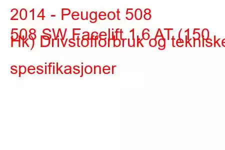 2014 - Peugeot 508
508 SW Facelift 1.6 AT (150 Hk) Drivstofforbruk og tekniske spesifikasjoner