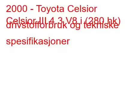 2000 - Toyota Celsior
Celsior III 4.3 V8 i (280 hk) drivstofforbruk og tekniske spesifikasjoner