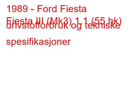 1989 - Ford Fiesta
Fiesta III (Mk3) 1.1 (55 hk) drivstofforbruk og tekniske spesifikasjoner