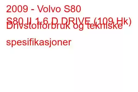 2009 - Volvo S80
S80 II 1.6 D DRIVE (109 Hk) Drivstofforbruk og tekniske spesifikasjoner