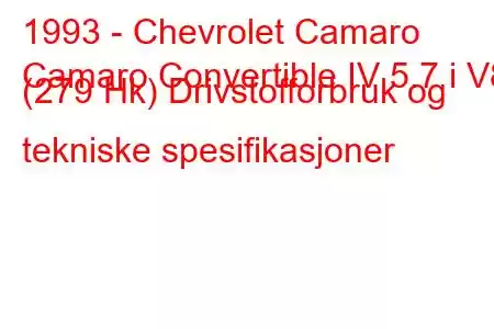 1993 - Chevrolet Camaro
Camaro Convertible IV 5.7 i V8 (279 Hk) Drivstofforbruk og tekniske spesifikasjoner